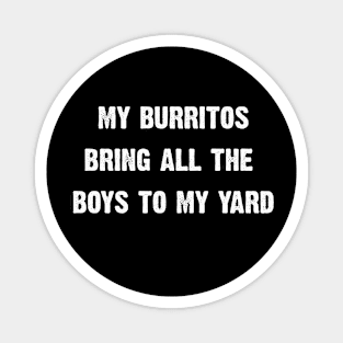 My Burritos Brings All The Boys To My Yard Magnet